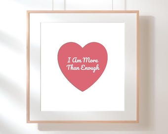 I Am More Than Enough Heart Print | Positive Affirmation Wall Art