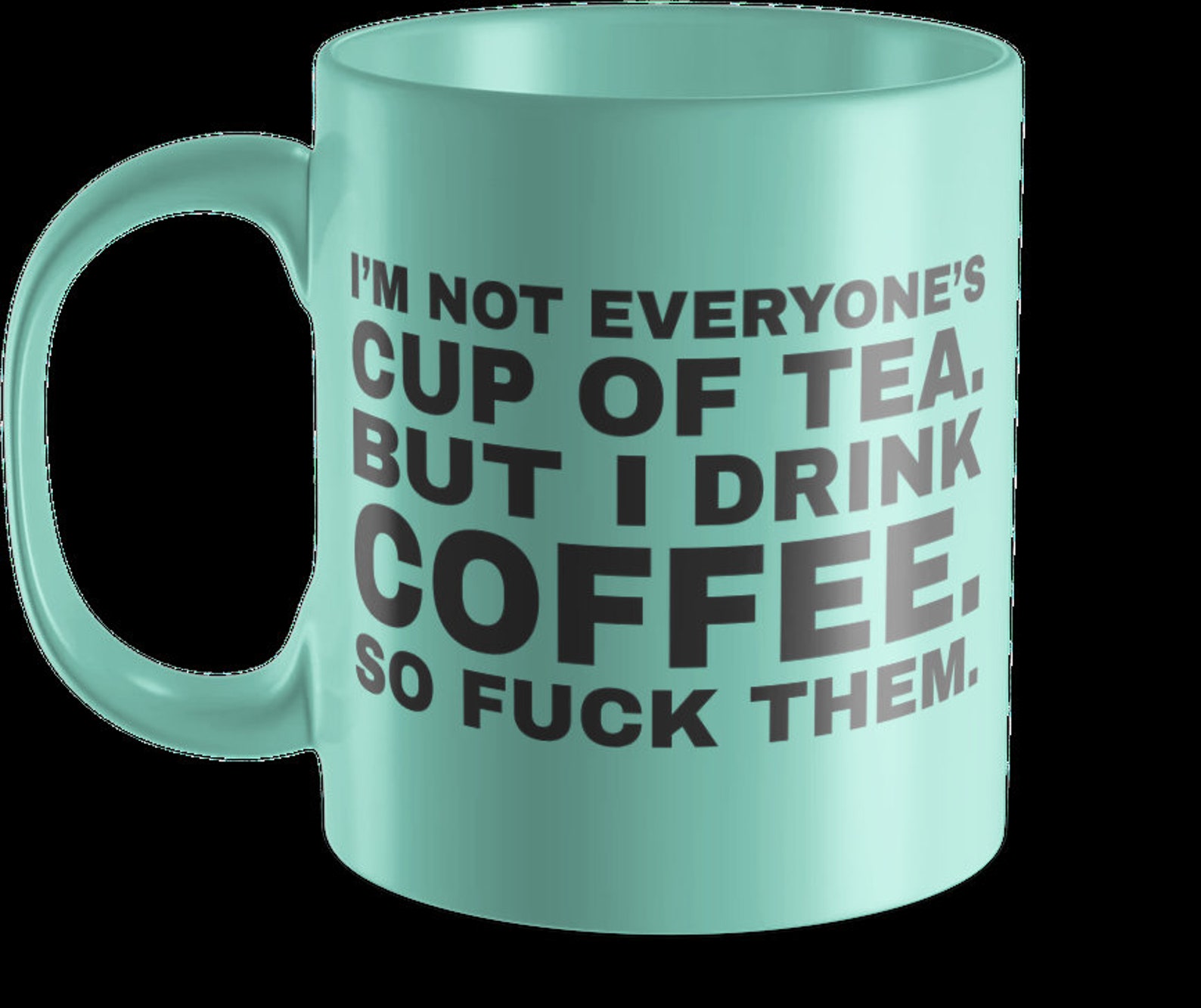 I'm Not Everyone's Cup of Tea but I Drink Coffee so Etsy