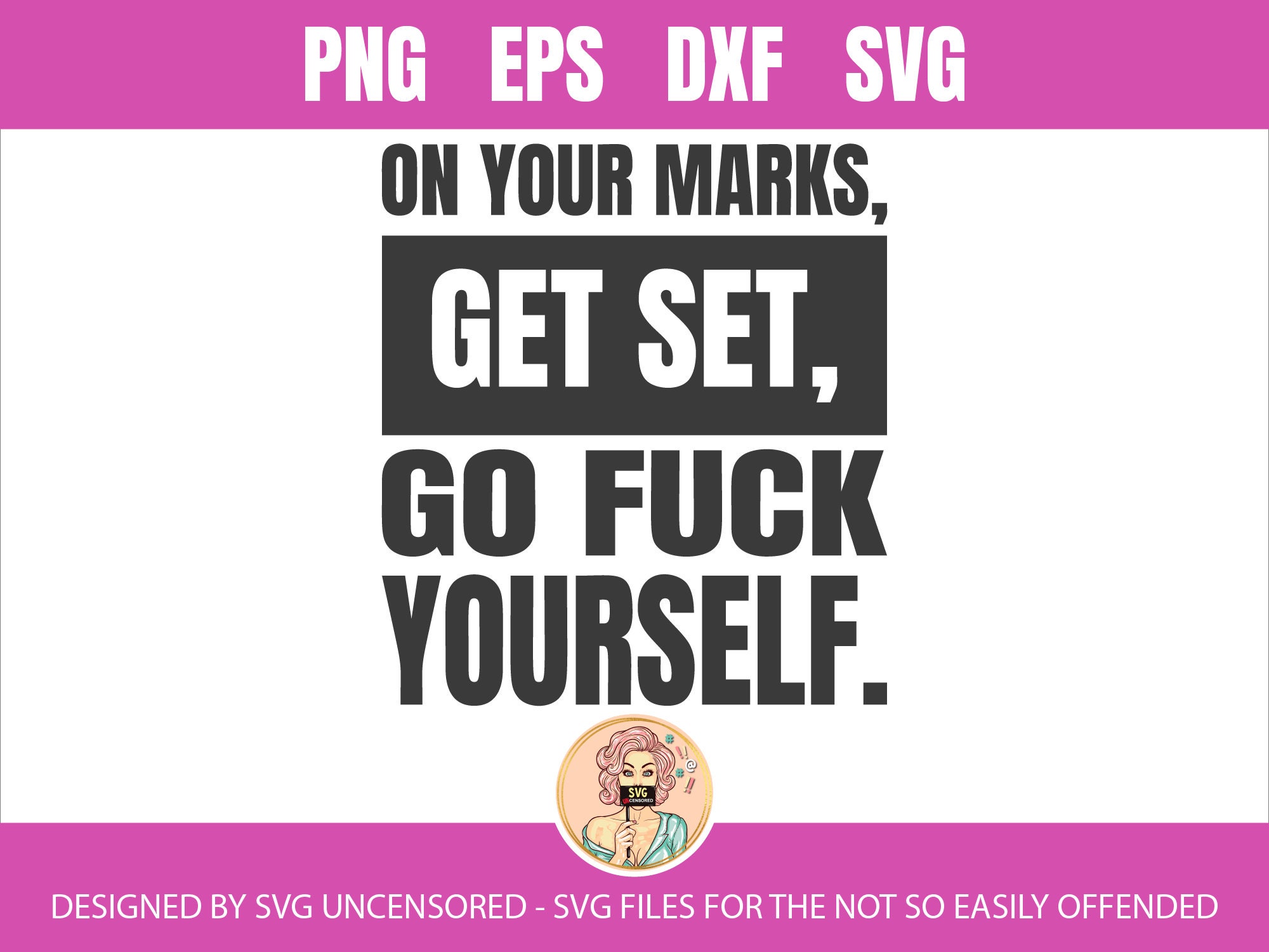 Download On Your Mark Get Set Go Fuck Yourself Funny Quote Svg Cut File Etsy
