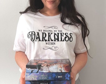We Belong to the Darkness Within Shirt | OFFICIALLY LICENSED | The Bonds That Tie | JBree | Draven | Bookish