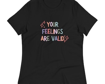 Your Feelings Are Valid Women's Relaxed T-Shirt | Mental Health Shirt | Therapist Social Worker Holiday Christmas Gift | Therapy Apparel