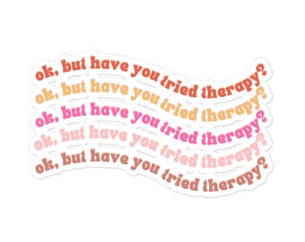 OK But Have You Tried Therapy Sticker | Mental Health Sticker | Therapeut Sticker