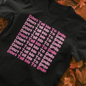 Feminist Slogan T-Shirt: Don&#39;t Tell Me to Smile, Riot Grrrl Tee