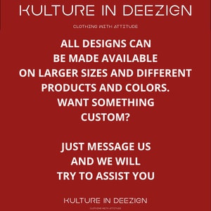 May include: Red background with white text that reads "KULTURE IN DEEZIGN CLOTHING WITH ATTITUDE" and "ALL DESIGNS CAN BE MADE AVAILABLE ON LARGER SIZES AND DIFFERENT PRODUCTS AND COLORS. WANT SOMETHING CUSTOM? JUST MESSAGE US AND WE WILL TRY TO ASSIST YOU" and "KULTURE IN DEEZIGN CLOTHING WITH ATTITUDE".