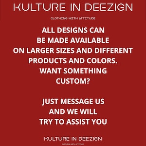 May include: Red background with white text that reads "KULTURE IN DEEZIGN CLOTHING WITH ATTITUDE" and "ALL DESIGNS CAN BE MADE AVAILABLE ON LARGER SIZES AND DIFFERENT PRODUCTS AND COLORS. WANT SOMETHING CUSTOM? JUST MESSAGE US AND WE WILL TRY TO ASSIST YOU" and "KULTURE IN DEEZIGN CLOTHING WITH ATTITUDE".
