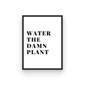 Water The Damn Plant Print, Wandkunst, Digitaldruck, Wanddekoration, positives Zitat, Hauswandzitat