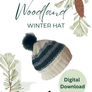 May include: A digital knitting pattern for a "Woodland Winter Hat" is displayed. The hat is cream-colored with a dark green and gray geometric pattern and a dark green pom-pom. The image includes pine needles, pine cones, and the words "Digital Download."