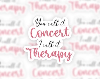 Concert sticker sticker with quote: You call it concert I call it therapy
