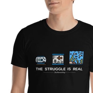 The Struggle is Real Short-Sleeve Unisex T-Shirt, Fish Tank Aquarium Gift Aquarist Hobby