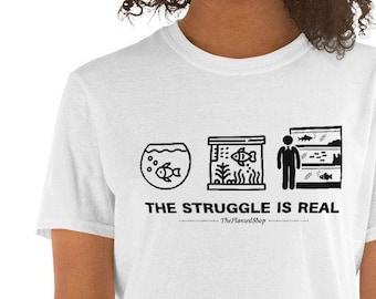 Aquarium Hobby Short-Sleeve Unisex T-Shirt 'The Struggle is Real' Fish Tank Humor Tee for Aquarists