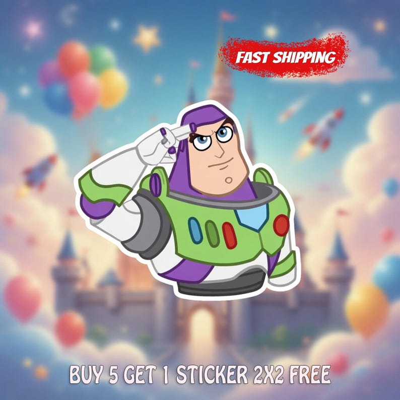 May include: A sticker featuring Buzz Lightyear saluting, with a green and purple spacesuit. The background includes a castle, balloons, and rockets. Text reads "FAST SHIPPING" and "BUY 5 GET 1 STICKER 2X2 FREE".