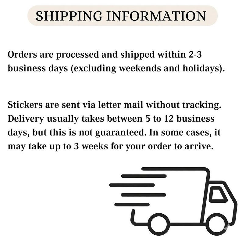 May include: Text on a cream-colored background reads "SHIPPING INFORMATION." Below, text details order processing and shipping times, and delivery expectations for stickers. A black and white graphic of a delivery truck is at the bottom.