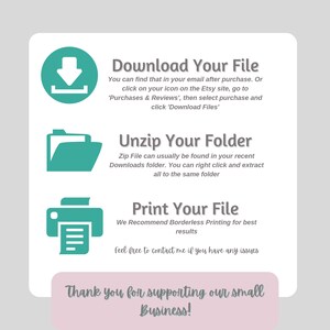 May include: A white graphic with teal icons and text. Instructions include downloading, unzipping, and printing files. The text reads "Download Your File," "Unzip Your Folder," and "Print Your File." The bottom reads "Thank you for supporting our small Business!"