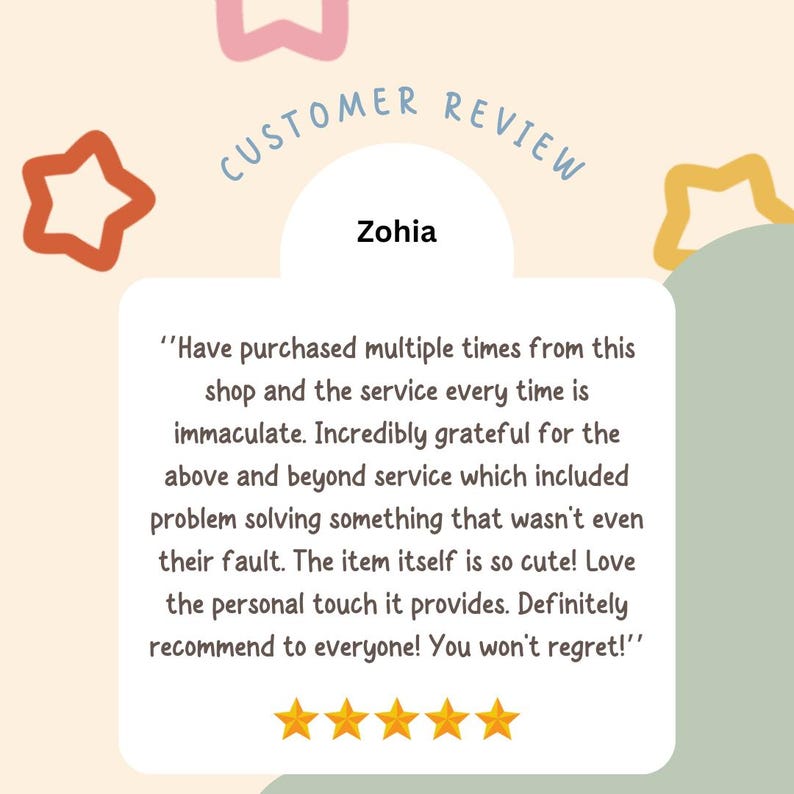 May include: A customer review with five stars and a quote from Zohia: "Have purchased multiple times from this shop and the service every time is immaculate. Incredibly grateful for the above and beyond service which included problem solving something that wasn't even their fault. The item itself is so cute! Love the personal touch it provides. Definitely recommend to everyone! You won't regret!"