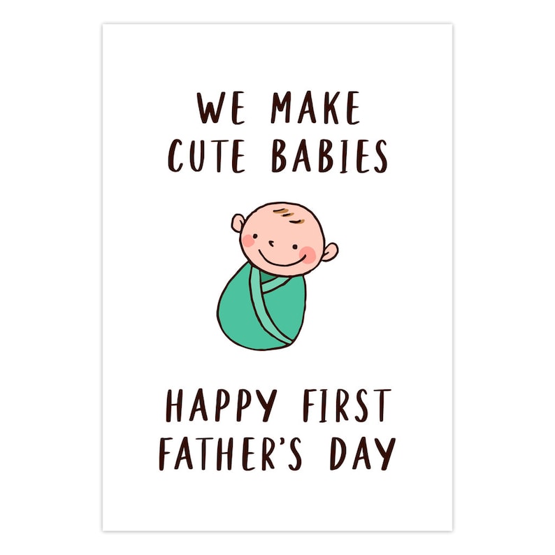 May include: A card with a cartoon baby wrapped in a green blanket and the text "We make cute babies. Happy first Father's Day."