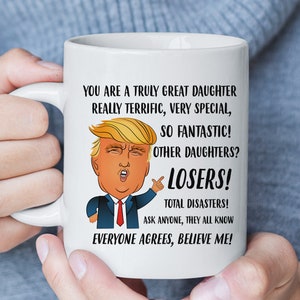 Funny Trump Mug, President Trump Mugs with Sayings, Birthday Gift for Daughter, Daughter Gift from Dad, Mother Daughter Gift
