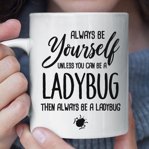Always Be Yourself Unless You Can Be A Ladybug Funny Mug, Ladybug Coffee Mug, Ladybug Gift, Ladybug Lover Gift, Christmas Gift Mug