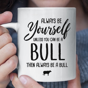 Always Be Yourself Unless You Can Be A Bull Funny Mug, Bull Coffee Mug, Bull Gift, Bull Lover Gift, Funny Christmas Gift for Bull Fan