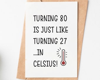 Turning 80 In Celsius Funny Birthday Card, 80th Birthday Card For Women Or Men, Grandma Grandpa Aunt Uncle Mom Dad 80th Birthday Gift