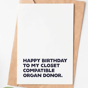 Funny Birthday Card For Sister Or Brother, My Closest Compatible Organ Donor, Rude Sister Birthday Gift, Sarcastic Brother Birthday Gift