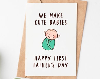 May include: A white card with the text "We make cute babies" and a cartoon drawing of a baby in a swaddle. The card also says "Happy First Father's Day".