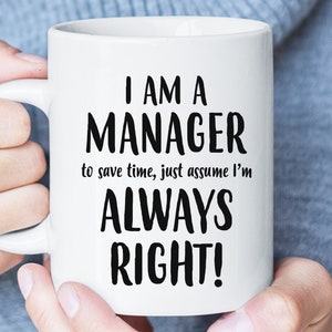 I&#39;m A Manager Just Assume I&#39;m Always Right Funny Mug, Manager Gift, Office Manager Sarcastic Mug, Project Manager Christmas Gift