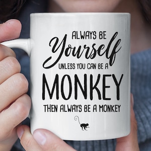 Always Be Yourself Unless You Can Be A Monkey Funny Mug, Monkey Coffee Mug, Monkey Gift, Monkey Lover Gift, Christmas Gift Mug