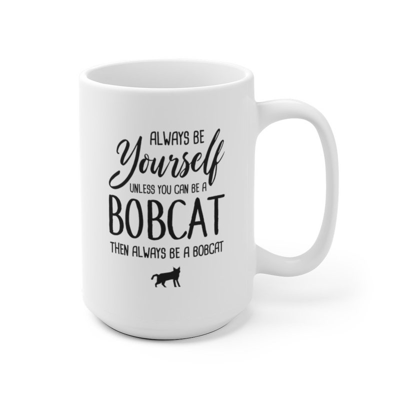 Always Be Yourself Unless You Can Be A Bobcat Funny Mug Etsy