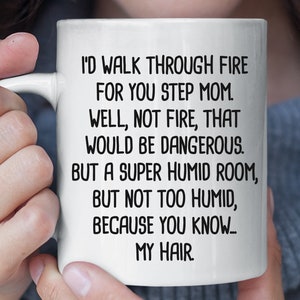 I'd Walk Through Fire For You Step Mom Sarcastic Mug, Funny Stepmom Gift, Bonus Mom Birthday Gift, Christmas Gift for Stepmother