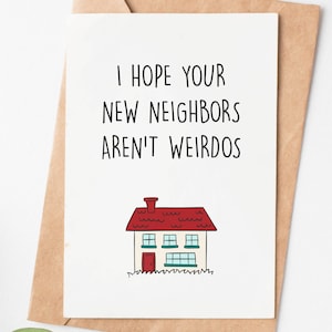 Funny Housewarming Card, I Hope Your Neighbors Aren'T Weirdos, Hilarious New House Card, First Home Card, House Moving Congratulations Card
