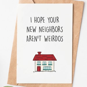 Funny Housewarming Card, I Hope Your Neighbors Aren'T Weirdos, Hilarious New House Card, First Home Card, House Moving Congratulations Card image 1