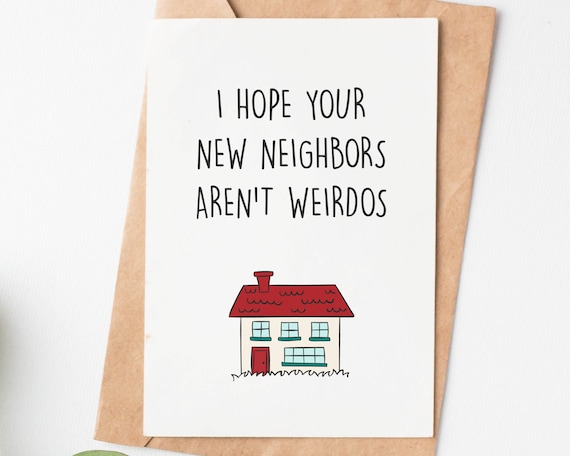 Funny Housewarming Card, I Hope Your Neighbors Aren'T Weirdos, Hilarious New House Card, First Home Card, House Moving Congratulations Card