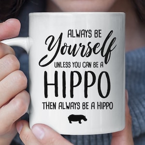 Always Be Yourself Unless You Can Be A Hippo Funny Mug, Hippo Coffee Mug, Hippo Gift, Hippo Lover Gift, Funny Hippo Fan Christmas Gift image 1