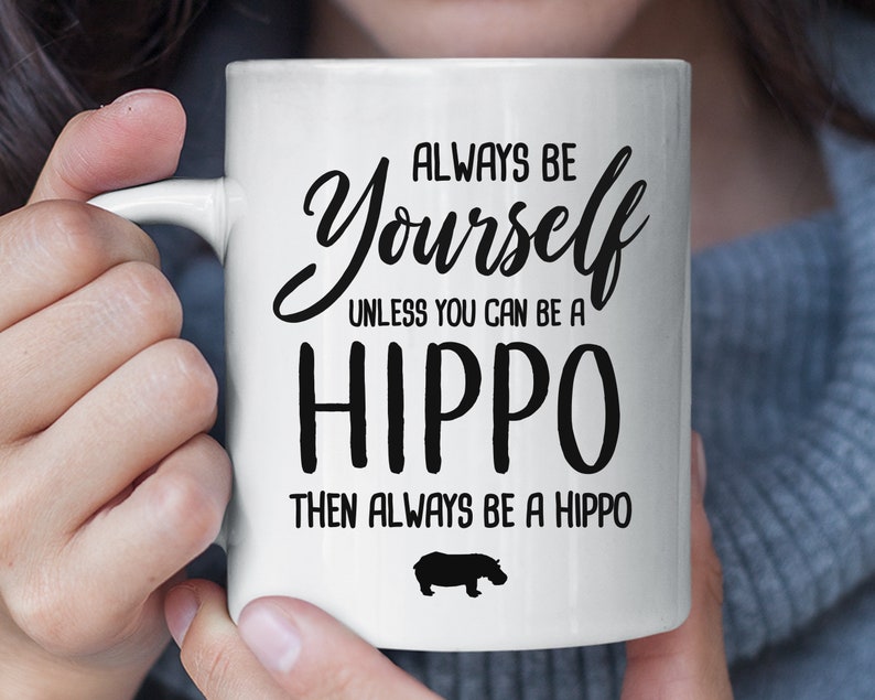 Always Be Yourself Unless You Can Be A Hippo Funny Mug, Hippo Coffee Mug, Hippo Gift, Hippo Lover Gift, Funny Hippo Fan Christmas Gift image 1