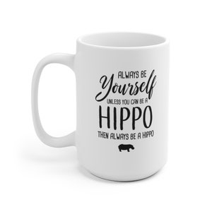 Always Be Yourself Unless You Can Be A Hippo Funny Mug, Hippo Coffee Mug, Hippo Gift, Hippo Lover Gift, Funny Hippo Fan Christmas Gift image 5