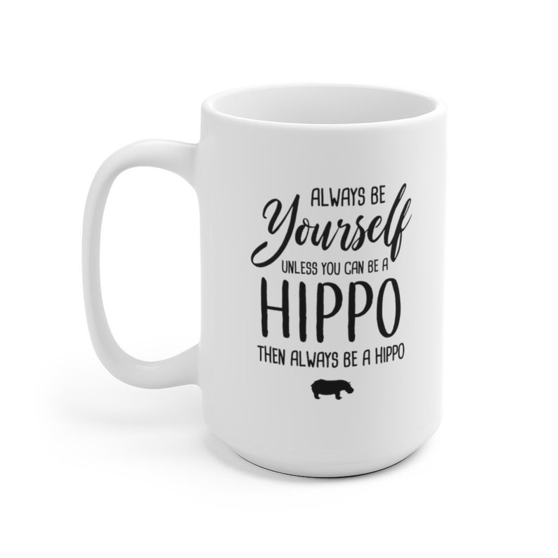 Always Be Yourself Unless You Can Be A Hippo Funny Mug, Hippo Coffee Mug, Hippo Gift, Hippo Lover Gift, Funny Hippo Fan Christmas Gift image 5