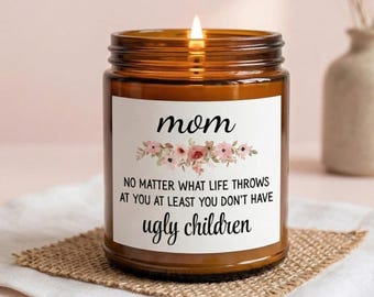 Sarcastic Mom Candle, Mothers Day Gift for Mom, At Least You Don't Have Ugly Children Funny Candle, Mom Birthday Gift, Mama Christmas Gift
