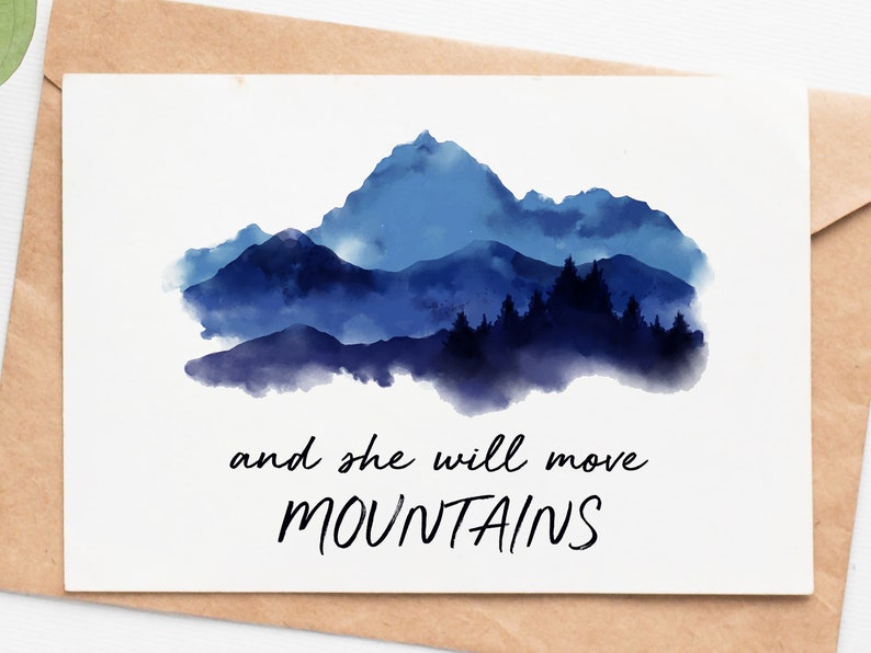May include: A watercolor painting of a mountain range in shades of blue with a forest in the foreground. The text "and she will move MOUNTAINS" is written below the image.