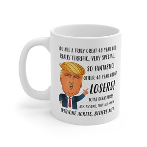 40th Birthday Gifts for Women, Funny Trump Mug, 40th Birthday Gift for Man, 40th Birthday Mug, 40th Gift for Her Him 11oz