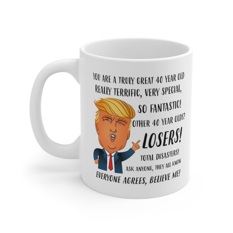40th Birthday Gifts for Women, Funny Trump Mug, 40th Birthday Gift for Man, 40th Birthday Mug, 40th Gift for Her Him 11oz