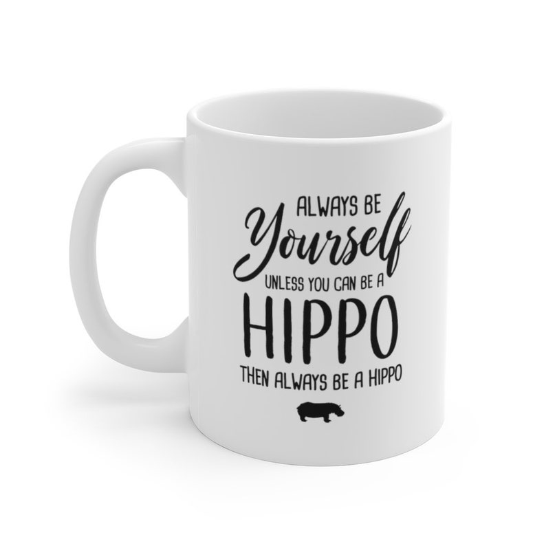 Always Be Yourself Unless You Can Be A Hippo Funny Mug, Hippo Coffee Mug, Hippo Gift, Hippo Lover Gift, Funny Hippo Fan Christmas Gift image 2