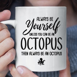 Always Be Yourself Unless You Can Be An Octopus Funny Mug, Octopus Coffee Mug, Octopus Gift, Octopus Lover Gift, Christmas Gift Mug