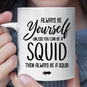 Sempre essere te stesso a meno che non si può essere un calamari tazza divertente, calamari caffè tazza, regalo di calamari, calamari amante regalo, divertente regalo di Natale per fan calamari