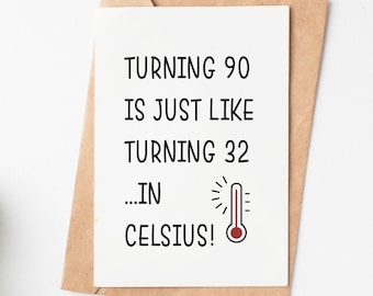 Peut inclure: Une carte blanche avec du texte noir qui dit "Turning 90 is just like turning 32... in Celsius!" avec un graphique de thermomètre rouge.