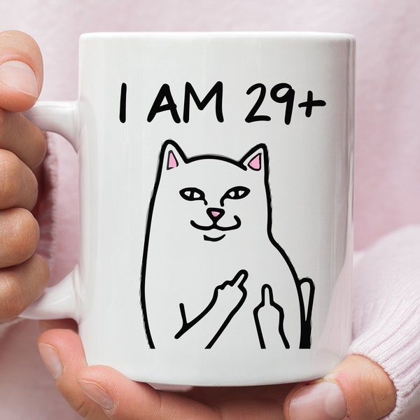 30th Birthday Gift for Her Him, I Am 29+ Funny Cat Mug, Sassy Fuck Mug, Cat Lover Gift, Crazy Cat Lady 30th Gift, 30th Cat Mom Dad Mug
