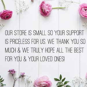 May include: White wooden background with pink roses, white baby's breath, and green leaves. Text reads: "OUR STORE IS SMALL SO YOUR SUPPORT IS PRICELESS FOR US. WE THANK YOU SO MUCH & WE TRULY HOPE ALL THE BEST FOR YOU & YOUR LOVED ONES!"