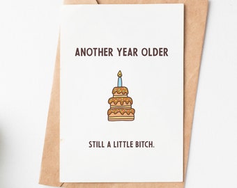 Another Year Older Still A Little Bitch Funny Birthday Card, Sister Birthday Card, Best Friend Birthday Gift, 21st 30th Birthday Card