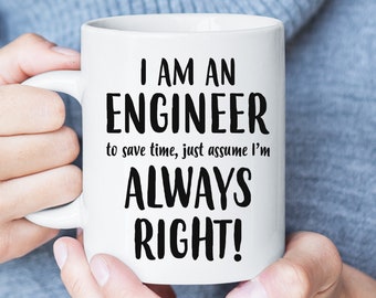 I'm An Engineer Just Assume I'm Always Right Funny Mug, Engineer Gift, Engineering Student Graduation Gift, Sarcastic Christmas Gift
