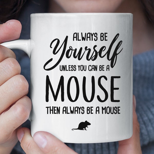 Always Be Yourself Unless You Can Be A Mouse Funny Mug, Mouse Coffee Mug, Mouse Gift, Mouse Lover Gift, Funny Christmas Gift for Mouse Fan