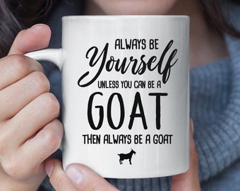 Always Be Yourself Unless You Can Be A Goat Funny Mug, Goat Coffee Mug, Goat Gift, Goat Lover Gift, Funny Christmas Gift for Goat Fan